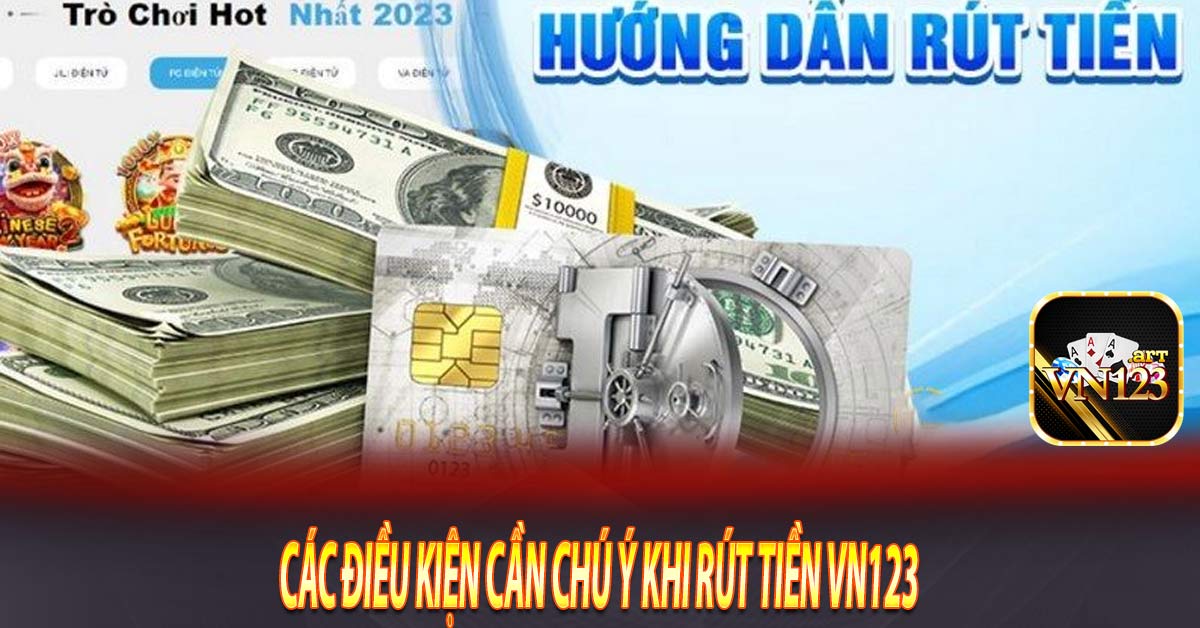 Các điều kiện cần chú ý khi rút tiền Vn123