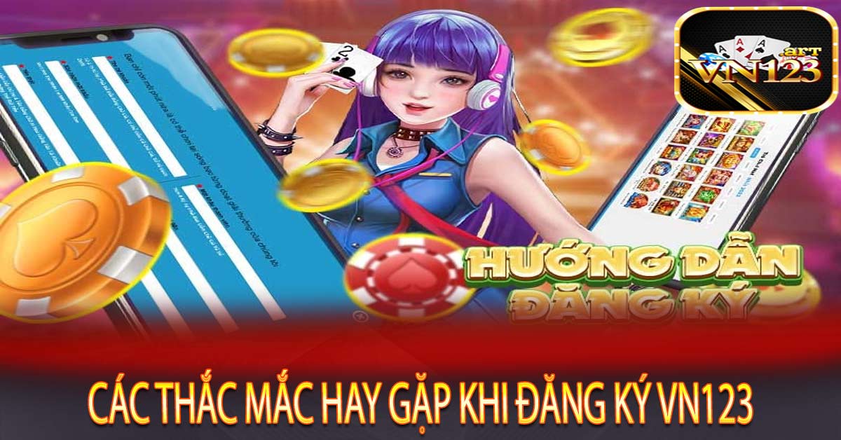 Các thắc mắc hay gặp khi đăng ký Vn123