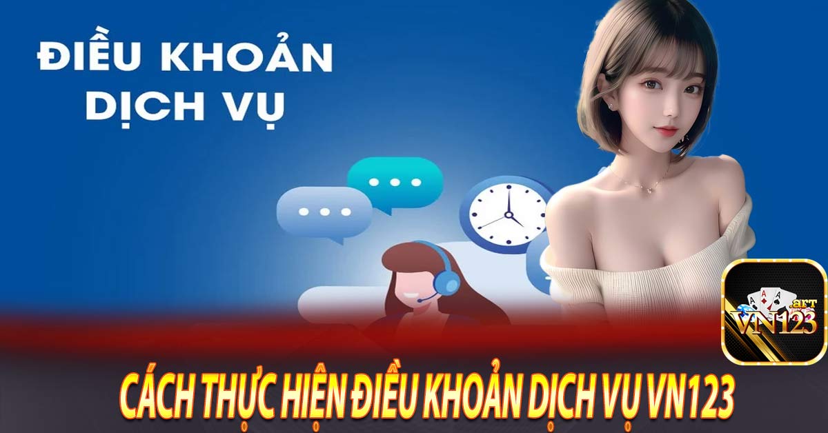 Cách Thực Hiện Điều Khoản Dịch Vụ Vn123