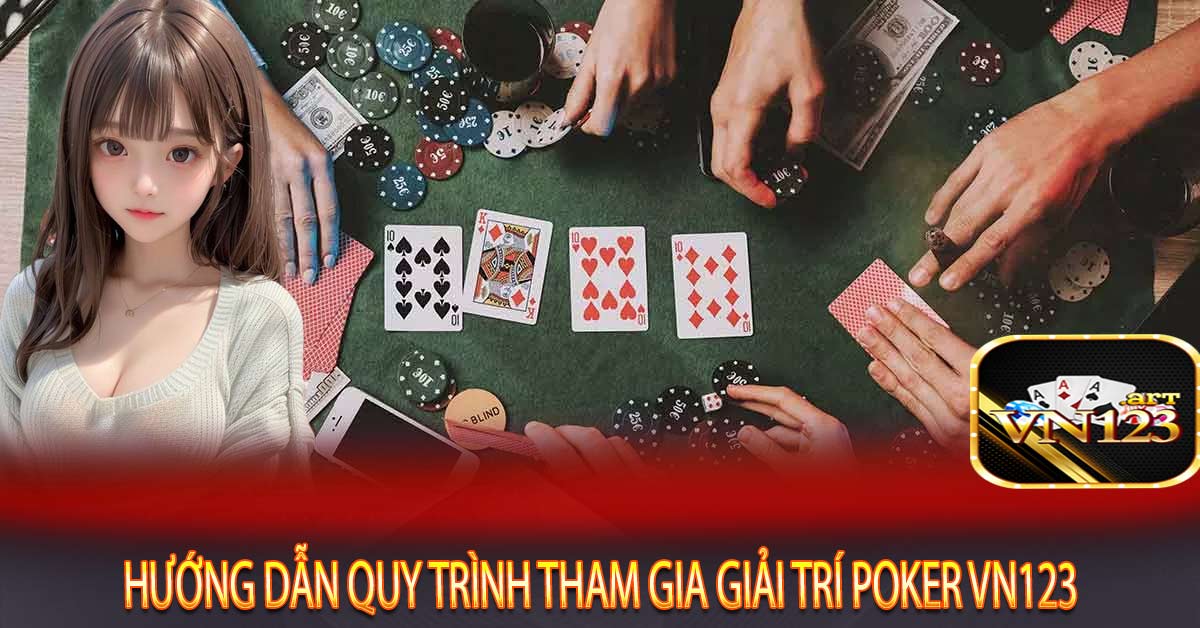 Hướng dẫn quy trình tham gia giải trí Poker Vn123