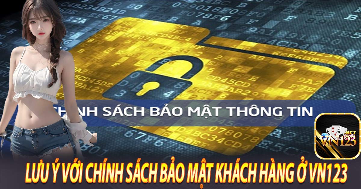 Lưu ý với chính sách bảo mật khách hàng ở Vn123