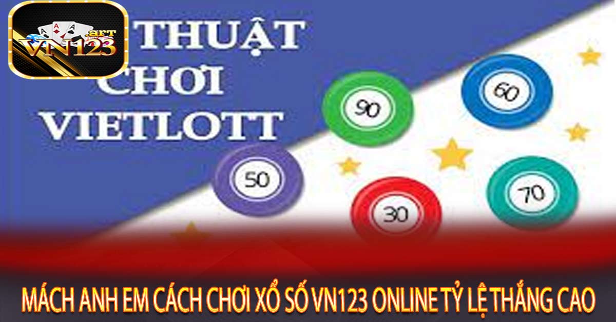 Mách anh em cách chơi xổ số Vn123 online tỷ lệ thắng cao