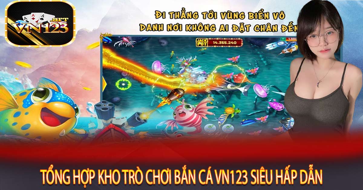 Tổng hợp kho trò chơi Bắn cá Vn123 siêu hấp dẫn